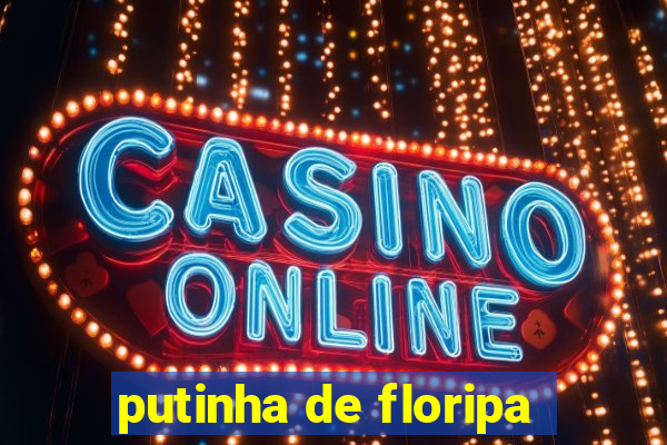 putinha de floripa